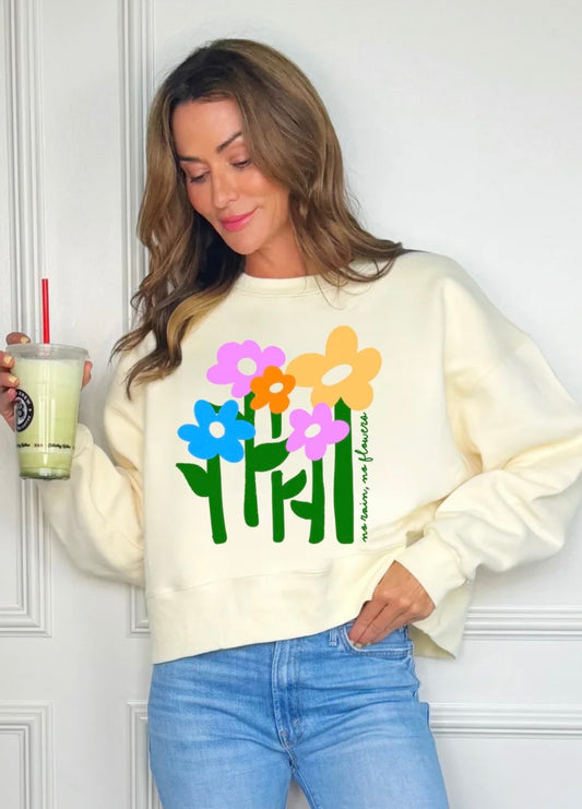No rain no flowers sweatshirt